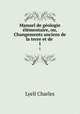 Manuel de geologie elementaire, ou, Changements anciens de la terre et de ., Lyell Charles 