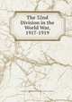 The 32nd Division in the World War, 1917-1919, Wisconsin War History Commission,Michigan War History Commission 