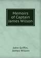 Memoirs of Captain James Wilson, John Griffin, James Wilson 