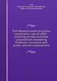 The Massachusetts business corporation law of 1903 : covering private business corporations excepting financial, insurance and public service corporations, Hall, Prescott F. (Prescott Farnsworth), 1868-1921,Massachusetts 