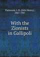 With the Zionists in Gallipoli, J. H. Patterson 