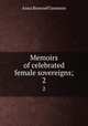 Memoirs of celebrated female sovereigns;. 2, Jameson Mrs. 
