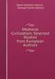 Medieval Civilization: Selected Studies from European Authors., Dana Carleton Munro , George Clarke Sellery 