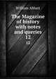 The Magazine of history with notes and queries. 12, William Abbatt 
