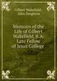 Memoirs of the Life of Gilbert Wakefield, B.A. Late Fellow of Jesus College ., Gilbert Wakefield , John Deighton 