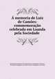 A memoria de Luiz de Camoes: commemoracao celebrada em Loanda pela Sociedade ., Sociedade Propagadora de Conhecimentos Geographico-Africanos , Sociedade Propagadora de Conhecimentos Geographico-Africanos 
