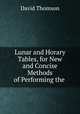 Lunar and Horary Tables, for New and Concise Methods of Performing the ., David Thomson 