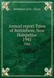 Annual report Town of Bethlehem, New Hampshire. 1945, Bethlehem (N.H. : Town) 