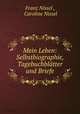 Mein Leben: Selbstbiographie, Tagebuchblatter und Briefe, Franz Nissel , Caroline Nissel 