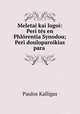 Meletai kai logoi: Peri tes en Phlorentia Synodou; Peri douloparoikias para ., Paulos Kalligas 