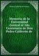 Memoria de la Universidad Central al 2do Centenario de Don Pedro Calderon de ., Pedro Calderon de la Barca 