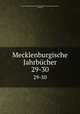 Mecklenburgische Jahrbcher. 29-30, Verein fur Mecklenburgische Geschichte und Alterthumskunde 