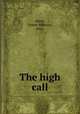 The high call, Stires, Ernest Milmore, 1866- 