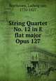 String Quartet No. 12 in E flat major Opus 127, Beethoven, Ludwig van, 1770-1827 