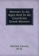 Woman In All Ages And In All Countries Greek Women, Michell Carroll, Ph.D. 