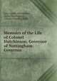 Memoirs of the Life of Colonel Hutchinson, Governor of Nottingham: Governor ., Lucy Apsley Hutchinson, Julius Hutchinson, Charles Harding Firth 