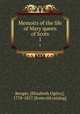 Memoirs of the life of Mary queen of Scots. 1, Benger, [Elizabeth Ogilvy], 1778-1827. [from old catalog] 