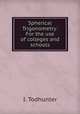 Spherical Trigonometry: For the use of colleges and schools, I. Todhunter 