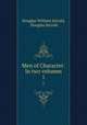 Men of Character: In two volumes. 1, Douglas William Jerrold, Douglas Jerrold 
