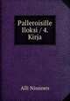 Palleroisille Iloksi / 4. Kirja, Alli Nissinen 