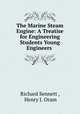 The Marine Steam Engine: A Treatise for Engineering Students Young Engineers ., Richard Sennett , Henry J. Oram 
