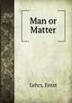 Man or Matter, Lehrs, Ernst 