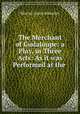The Merchant of Gudaloupe: a Play, in Three Acts: As it was Performed at the ., Mercier Louis-Sebastien 