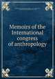 Memoirs of the International congress of anthropology, International congress of anthropology. (1893: Chicago),Wake, C. Staniland (Charles Staniland), 1835-1910 