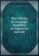 The Effects of strategic bombing on Japanese morale, United States Strategic Bombing Survey. Morale Division 