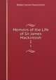 Memoirs of the Life of Sir James Mackintosh. 1, Robert James Mackintosh 