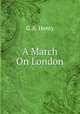 A March On London, G.A. Henty 