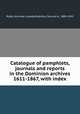 Catalogue of pamphlets, journals and reports in the Dominion archives 1611-1867, with index, Public Archives Canada,McArthur, Duncan A., 1885-1943 