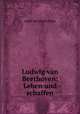 Ludwig van Beethoven: Leben und schaffen, Adolf Bernhard Marx 