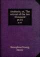 Anabasis; or, The retreat of the ten thousand. pt.01, Xenophon,Young, Henry 