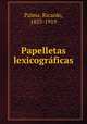 Papelletas lexicograficas, Palma, Ricardo, 1833-1919 