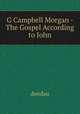 G Campbell Morgan - The Gospel According to John, dendau 