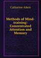Methods of Mind-training: Concentrated Attention and Memory, Catharine Aiken 
