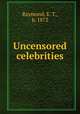 Uncensored celebrities, Raymond, E. T., b. 1872 