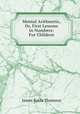 Mental Arithmetic, Or, First Lessons in Numbers: For Children, James Bates Thomson 