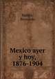 Mexico ayer y hoy, 1876-1904, Bernardo Malle?n 
