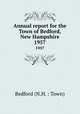 Annual report for the Town of Bedford, New Hampshire. 1957, Bedford (N.H. : Town) 
