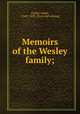 Memoirs of the Wesley family;, Clarke, Adam, 1760?-1832. [from old catalog] 