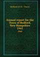 Annual report for the Town of Bedford, New Hampshire. 1945, Bedford (N.H. : Town) 