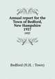 Annual report for the Town of Bedford, New Hampshire. 1937, Bedford (N.H. : Town) 