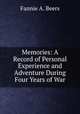 Memories: A Record of Personal Experience and Adventure During Four Years of War, Fannie A. Beers 