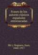 Frases de los autores clasicos espanoles entresacadas, Mir y Noguera, Juan, 1840-1917 