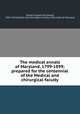 The medical annals of Maryland, 1799-1899; prepared for the centennial of the Medical and chirurgical faculty, Cordell, Eugene Fauntleroy, 1843-1913,Medical and Chirurgical Faculty of the State of Maryland 
