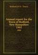 Annual report for the Town of Bedford, New Hampshire. 1905, Bedford (N.H. : Town) 