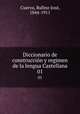 Diccionario de construccin y regimen de la lengua Castellana. 01, Rufino Jose Cuervo 