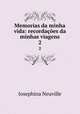 Memorias da minha vida: recordaes da minhas viagens. 2, Josephina Neuville 